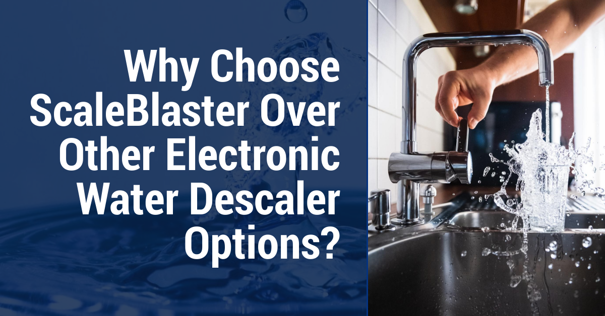 Why Choose ScaleBlaster Over Other Electronic Water Descaler Options?