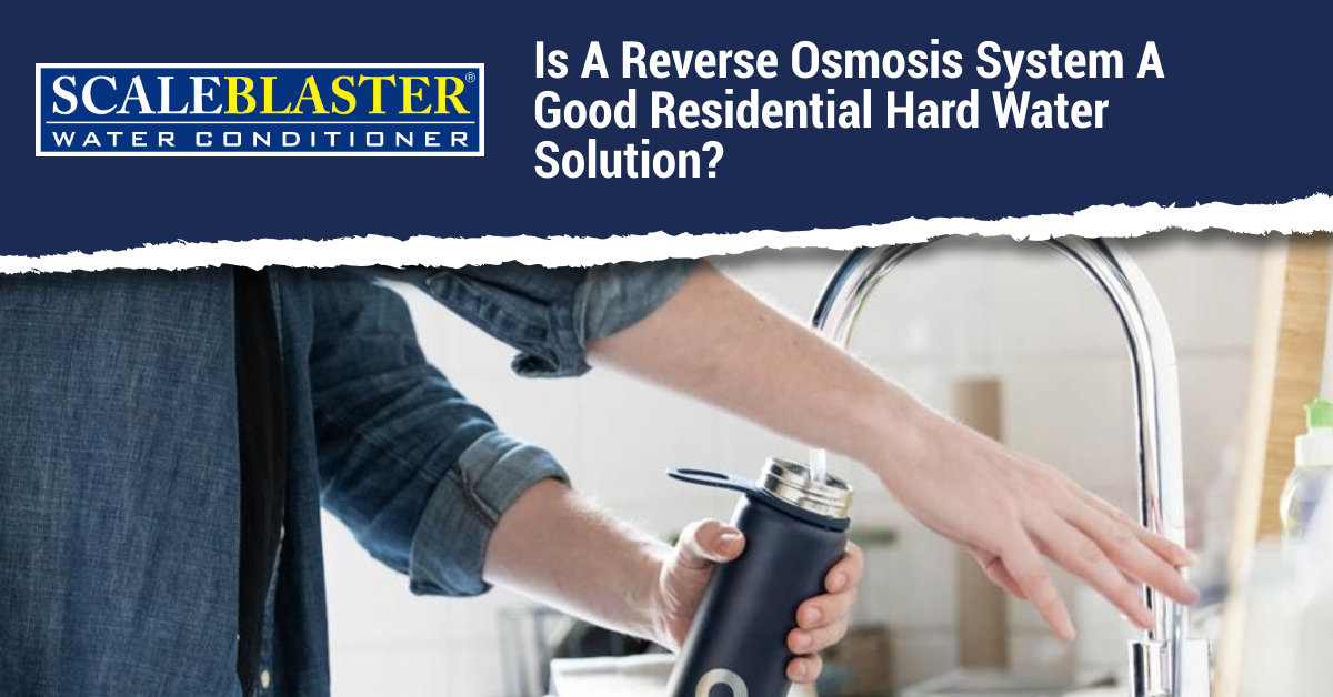 Is A Reverse Osmosis System A Good Residential Hard Water Solution?