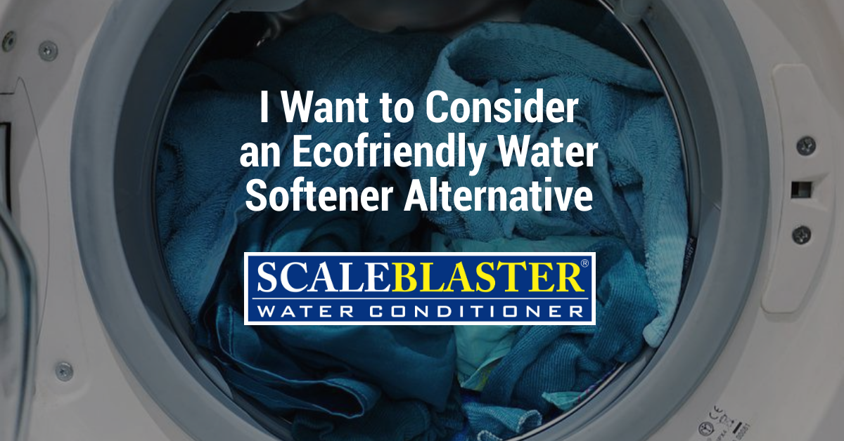 I Want to Consider an Ecofriendly Water Softener Alternative