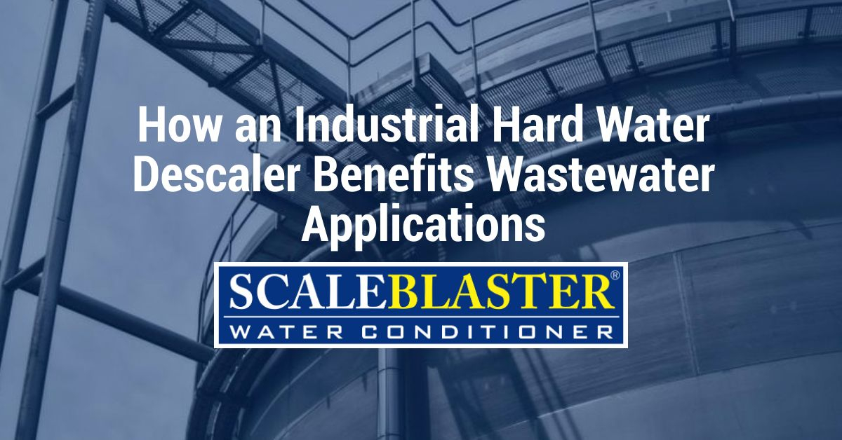 How an Industrial Hard Water Descaler Benefits Wastewater Applications